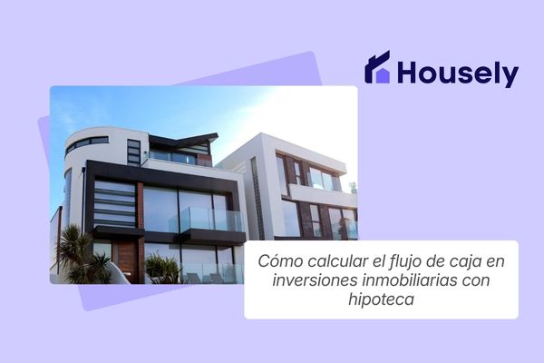 Cómo calcular el flujo de caja en inversiones inmobiliarias con hipoteca
